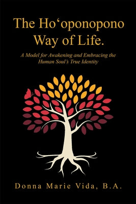 The Ho'Oponopono Way of Life: A Model for Awakening and Embracing the Human Soul's True Identity by Vida B. a., Donna Marie