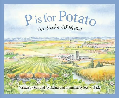 P Is for Potato: An Idaho Alphabet by Steiner, Stan