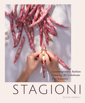 Stagioni: Contemporary Italian Cooking to Celebrate the Seasons by Cavalli, Olivia