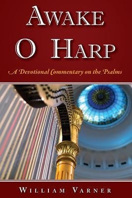 Awake O Harp: A Devotional Commentary on the Psalms by Varner, William C.