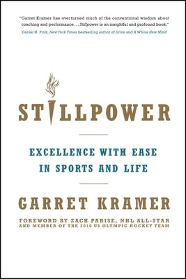 Stillpower: Excellence with Ease in Sports and Life by Kramer, Garret