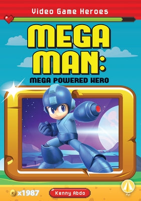 Mega Man: Mega Powered Hero: Mega Powered Hero by Abdo, Kenny