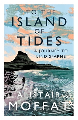 To the Island of Tides: A Journey to Lindisfarne by Moffat, Alistair