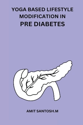 Yoga Based Lifestyle Modification in Pre Diabetes by Santosh M., Amit