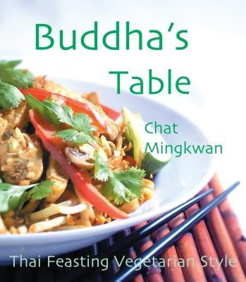 Buddha's Table: Thai Feasting Vegetarian Style by Mingkwan, Chat