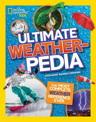 National Geographic Kids Ultimate Weatherpedia: The Most Complete Weather Reference Ever by Drimmer, Stephanie