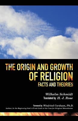 The Origin and Growth of Religion by Schmidt, Wilhelm