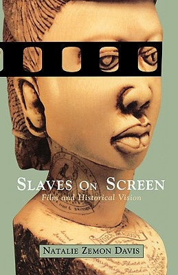Slaves on Screen: Film and Historical Vision by Davis, Natalie Zemon