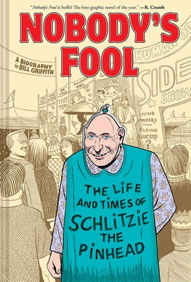 Nobody's Fool: The Life and Times of Schlitzie the Pinhead by Griffith, Bill