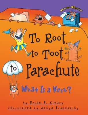 To Root, to Toot, to Parachute: What is a Verb? by Cleary, Brian P.
