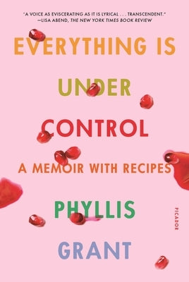 Everything Is Under Control: A Memoir with Recipes by Grant, Phyllis