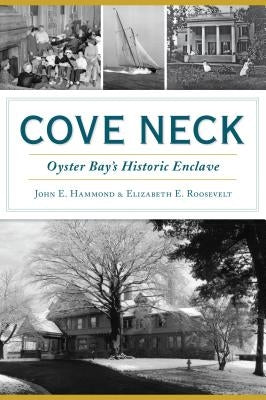 Cove Neck: Oyster Bay's Historic Enclave by Hammond, John E.