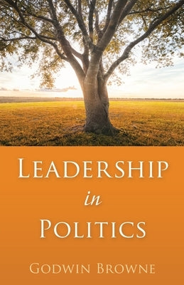 Leadership in Politics by Browne, Godwin