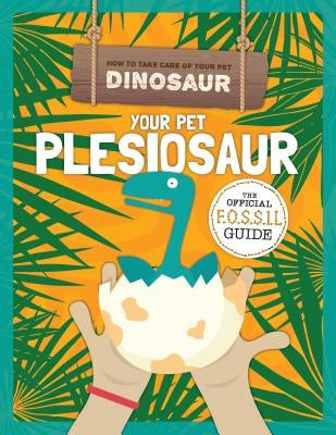 Your Pet Plesiosaur by Holmes, Kirsty