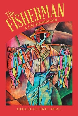 The Fisherman: A Life Transformed by Dial, Douglas Eric