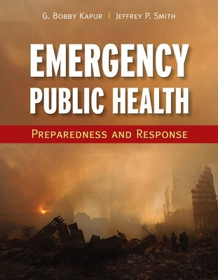 Emergency Public Health: Preparedness and Response: Preparedness and Response by Kapur, Girish Bobby