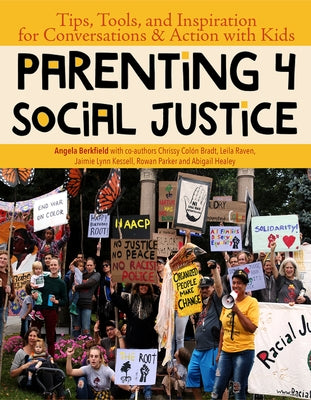 Parenting 4 Social Justice: Tips, Tools, and Inspiration for Conversations & Action with Kids by Berkfield, Angela