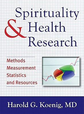 Spirituality & Health Research: Methods, Measurements, Statistics, and Resources by Koenig, Harold G.