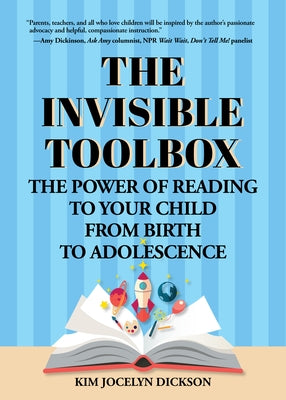 The Invisible Toolbox: The Power of Reading to Your Child from Birth to Adolescence (Parenting Book, Child Development) by Dickson, Kim Jocelyn