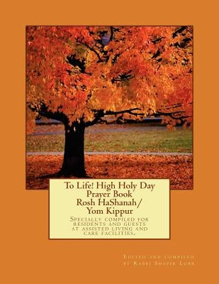 To Life! High Holy Day Prayer Book - Rosh HaShanah/Yom Kippur by Lobb, Rabbi Shafir
