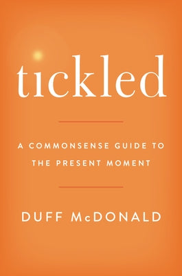 Tickled: A Commonsense Guide to the Present Moment by McDonald, Duff