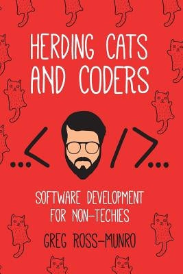 Herding Cats and Coders: Software Development for Non-Techies by Ross-Munro, Greg