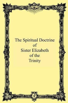 The Spiritual Doctrine of Sister Elizabeth of the Trinity by Philipon Op, M. M.