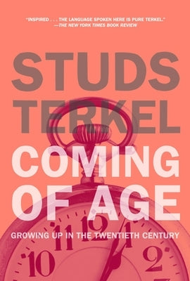 Coming of Age: The Story of Our Century by Those Who've Lived It by Terkel, Studs