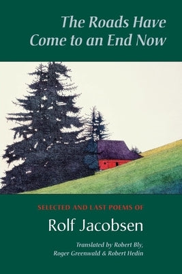 The Roads Have Come to an End Now: Selected and Last Poems of Rolf Jacobsen by Jacobsen, Rolf