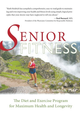 Senior Fitness: The Diet and Exercise Program for Maximum Health and Longevity by Heidrich, Ruth E.