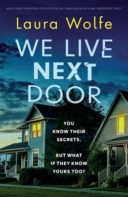 We Live Next Door: An utterly gripping psychological thriller with a jaw-dropping twist by Wolfe, Laura