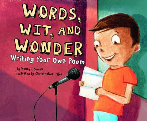 Words, Wit, and Wonder: Writing Your Own Poem by Loewen, Nancy