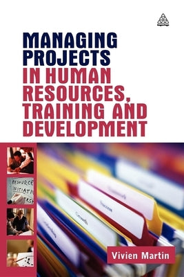 Managing Projects in Human Resources Training and Development by Martin, Vivien