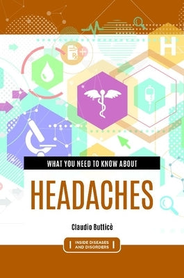 What You Need to Know about Headaches by Buttic&#232;, Claudio