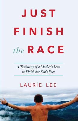 Just Finish the Race by Lee, Laurie