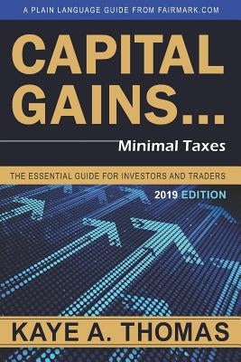 Capital Gains, Minimal Taxes: The Essential Guide for Investors and Traders by Thomas, Kaye a.
