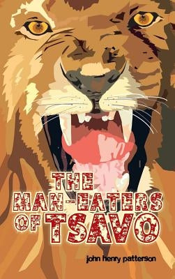 The Man-Eaters of Tsavo by Patterson, John Henry