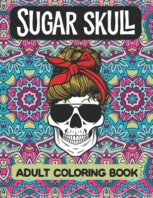 Sugar Skull Adult Coloring Book: True Crime Coloring Book For Stress Relief And Relaxation For Fans Of Serial Killer Documentaries by Essentials, Coloringlife