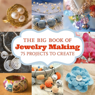 The Big Book of Jewelry Making: 73 Projects to Make by GMC