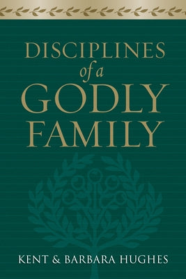 Disciplines of a Godly Family by Hughes, R. Kent