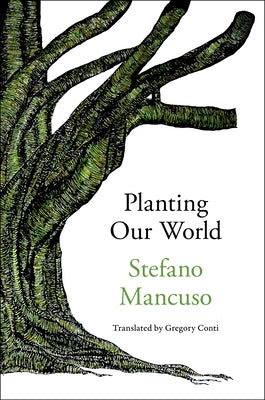 Planting Our World by Mancuso, Stefano