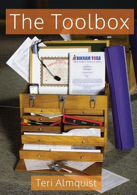 The Toolbox: Tools for Teaching Bikram Yoga by Almquist, Teri