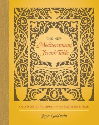 The New Mediterranean Jewish Table: Old World Recipes for the Modern Home by Goldstein, Joyce