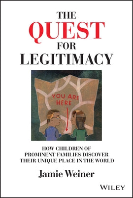 The Quest for Legitimacy: How Children of Prominent Families Discover Their Unique Place in the World by Weiner, Jamie