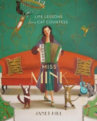 Miss Mink: Life Lessons for a Cat Countess by Hill, Janet