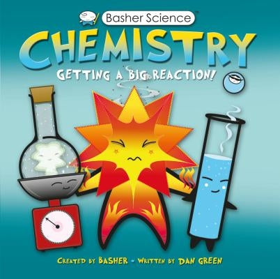 Basher Science: Chemistry: Getting a Big Reaction [With Poster] by Basher, Simon