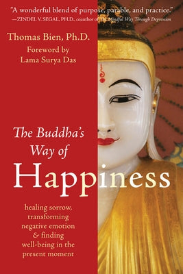 The Buddha's Way of Happiness: Healing Sorrow, Transforming Negative Emotion, and Finding Well-Being in the Present Moment by Bien, Thomas