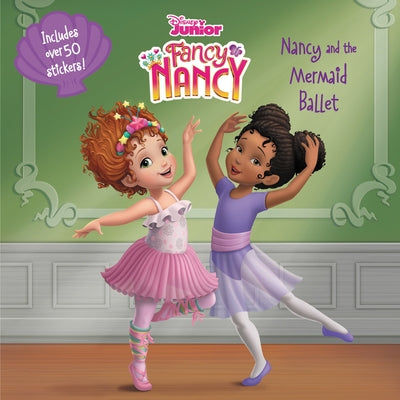 Disney Junior Fancy Nancy: Nancy and the Mermaid Ballet [With Stickers] by Parent, Nancy