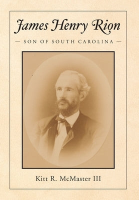 James Henry Rion: Son of South Carolina by McMaster, Kitt R.