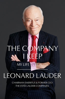 The Company I Keep: My Life in Beauty by Lauder, Leonard A.